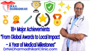 18 plus achievements drnadharmadhikariclinic Dr. N. A. Dharmadhikari’s 18+ Major Achievements of 2024 – A Year of Awards, Impact, and Medical Excellence.