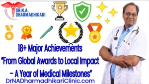 Dr. N. A. Dharmadhikari’s 18+ Major Achievements of 2024 – A Year of Awards, Impact, and Medical Excellence.