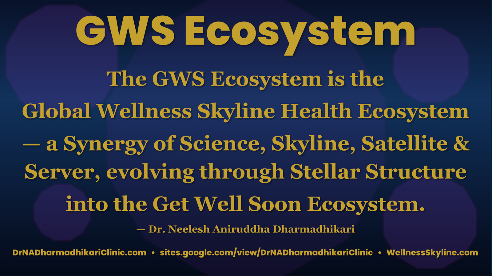 Visual declaration of the GWS (Global Wellness Skyline) Health Ecosystem integrating science, wellness, technology and stellar structure into a holistic “Get Well Soon” ecosystem framework by Dr Neelesh Aniruddha Dharmadhikari.
