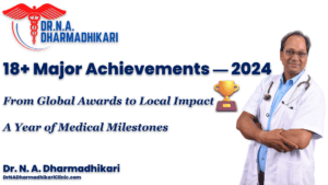 18 major achievements 2024 dr n a dharmadhikari Dr. N. A. Dharmadhikari’s 18+ Major Achievements of 2024 — A Year of Awards, Impact and Medical Excellence