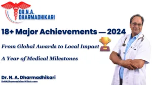 18 major achievements 2024 dr n a dharmadhikari Dr. N. A. Dharmadhikari’s 18+ Major Achievements of 2024 — A Year of Awards, Impact and Medical Excellence
